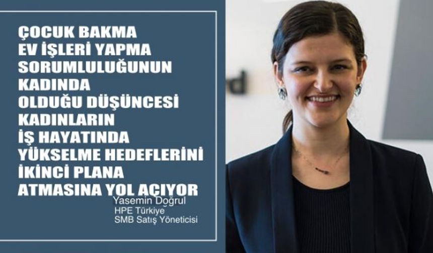 Yasemin Doğrul, "Ev işlerinden sorumlu olan kadınlar, hedeflerini ikinci plana atıyor"