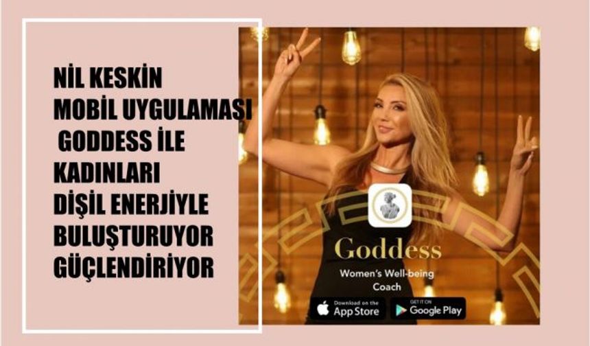Nil Keskin, GODDESS ile Kadınları Dişil Enerjileriyle Buluşturuyor, Güçlendiriyor