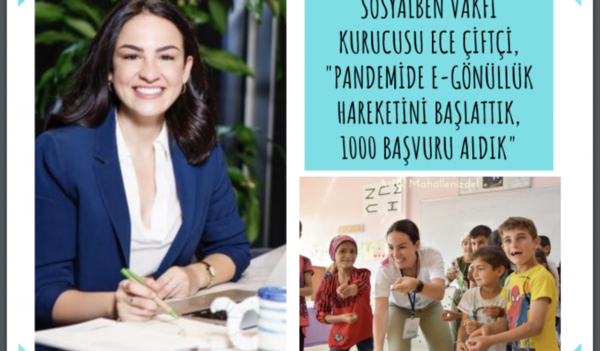 SosyalBen Vakfı Kurucusu Ece Çiftçi, "Pandemide e-Gönüllük Hareketini Başlattık, 1000 Başvuru Aldık"
