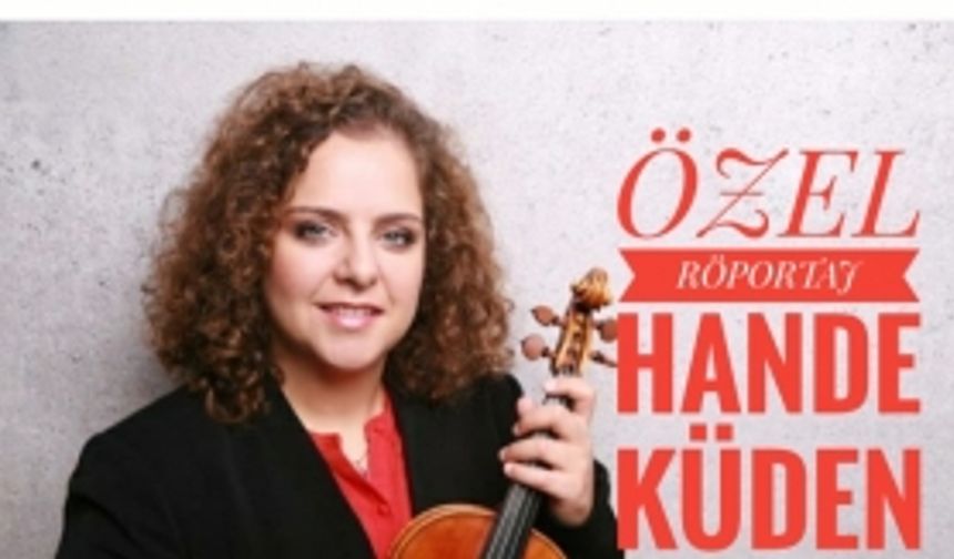 Berlin Filarmoni Orkestrası'na Türkiye'den kabul edilen ilk müzisyen Hande Küden ile özel röportaj