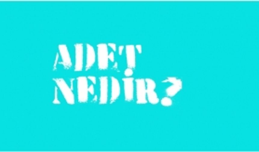 Adet nedir, adet dönemi nedir?