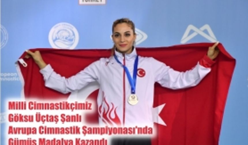 Göksu Üçtaş Şanlı Avrupa Kadın Cimnastik Şampiyonası'nda Gümüş Madalya Kazandı