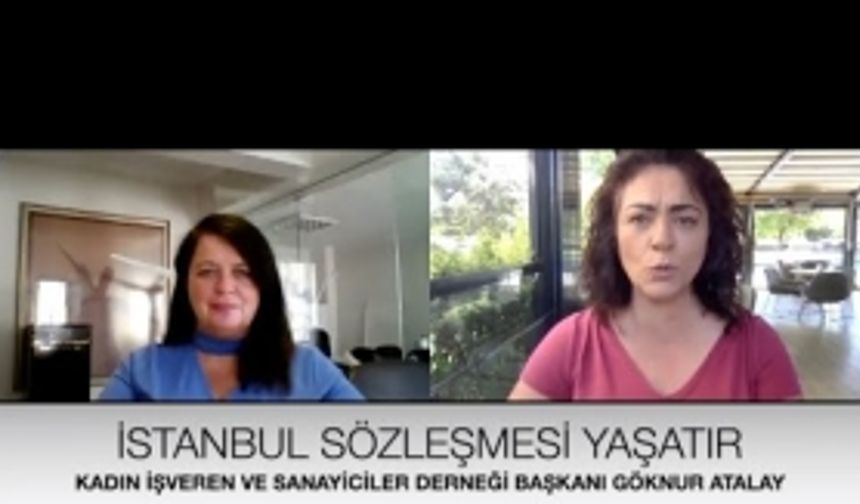 Kadın İşveren ve Sanayiciler Derneği Başkanı Göknur Atalay - İstanbul Sözleşmesi Neden Önemli?