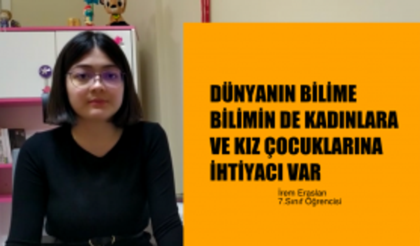 İrem Eraslan, "Dünyanın Bilime, Bilimin Kadınlara ve Kız Çocuklarına İhtiyacı Var!"