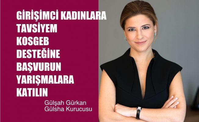 Gülşah Gürkan, "Girişimci Kadınlar, KOSGEB Desteğine Başvurun, Yarışmalara Katılın"