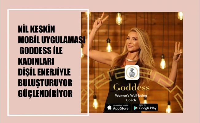 Nil Keskin, GODDESS ile Kadınları Dişil Enerjileriyle Buluşturuyor, Güçlendiriyor